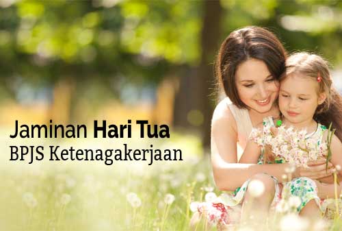Program Jaminan Hari Tua BPJS Ketenagakerjaan - Perencana Keuangan Independen Finansialku