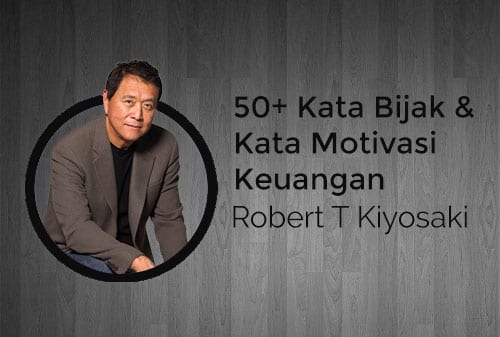 50+ Kata Bijak dan Kata Motivasi Keuangan dari Robert T Kiyosaki - Perencana Keuangan Independen Finansialku