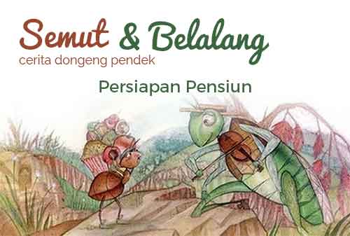 Cerita Dongeng Pendek Semut dan Belalang, Ajarkan Anda Perencanaan Pensiun 1 - Finansialku